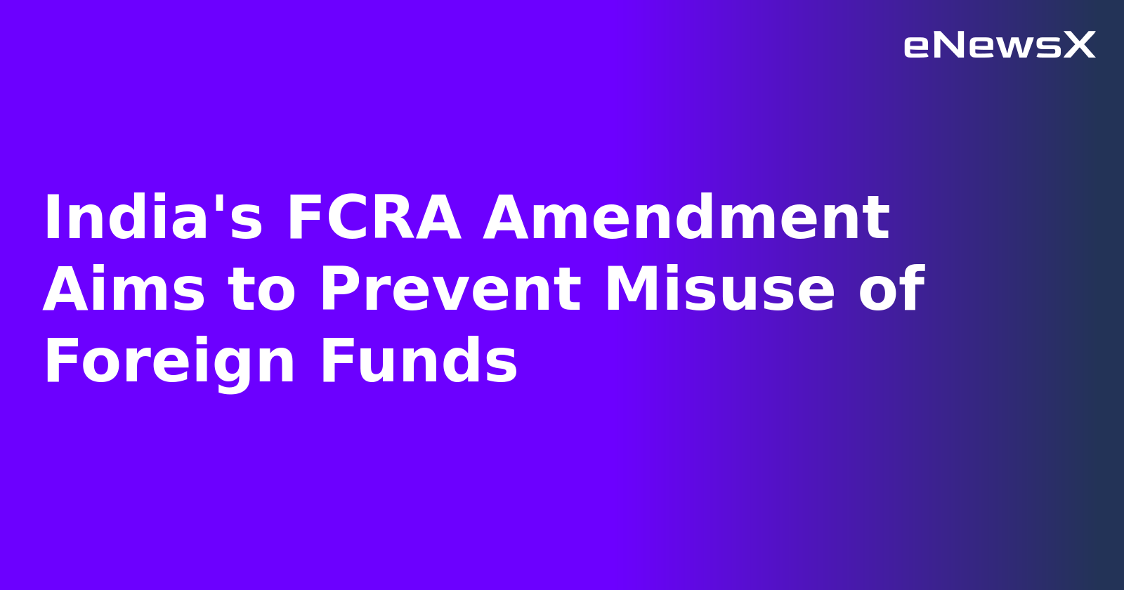 India's FCRA Amendment Aims to Prevent Misuse of Foreign Funds.webp