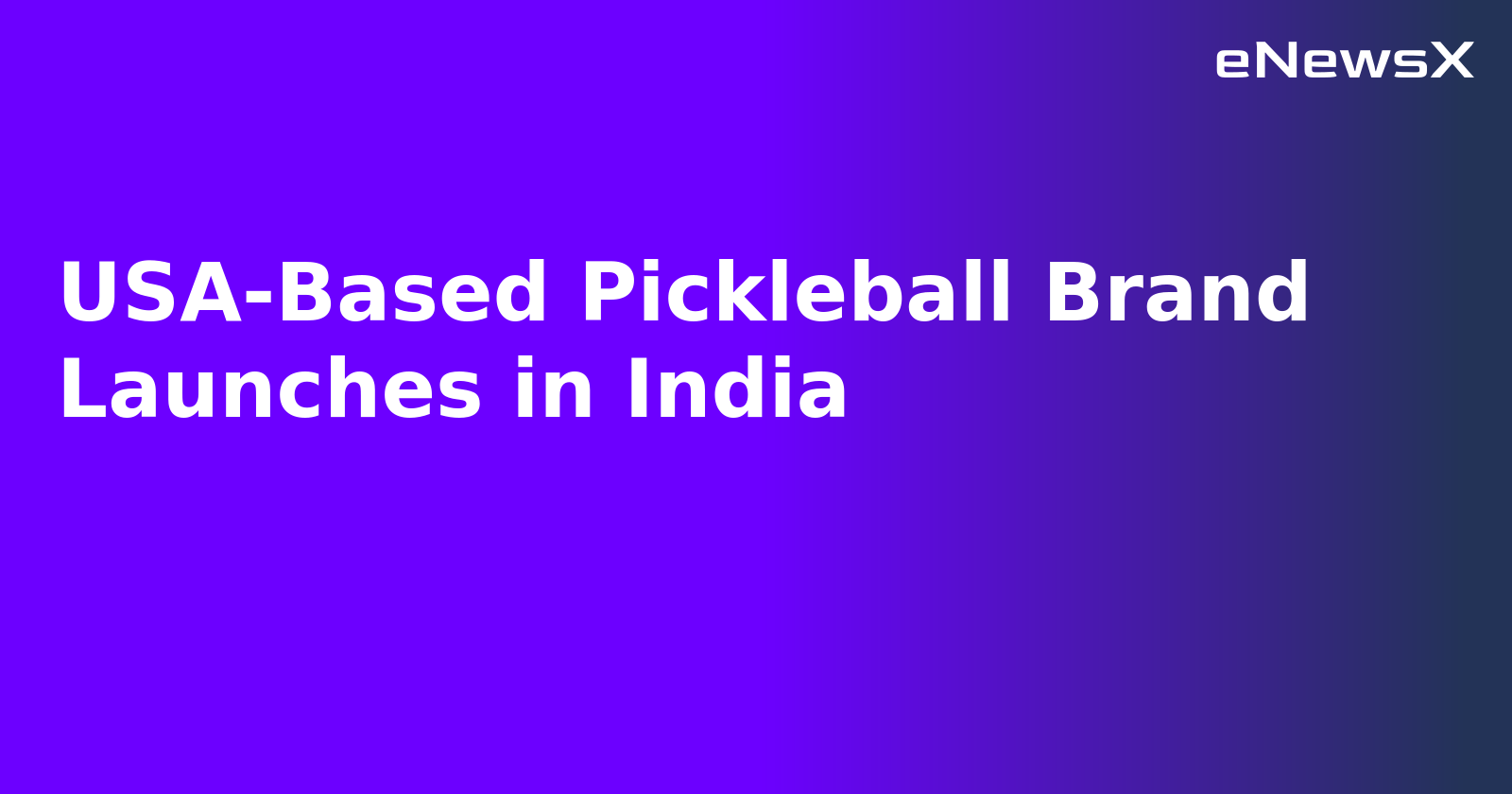 USA-Based Pickleball Brand Launches in India.webp