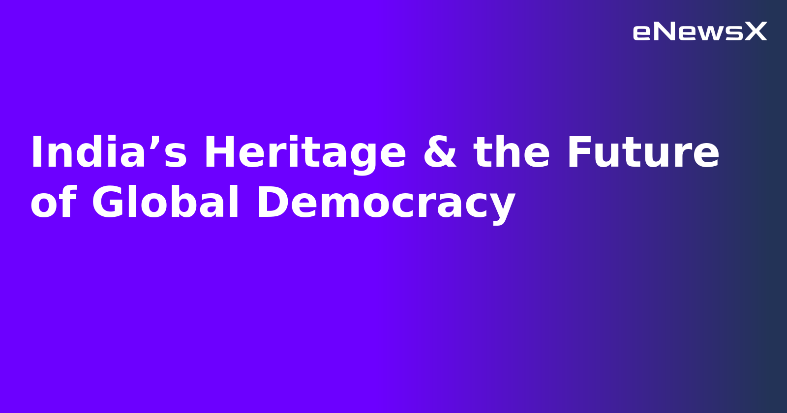 India’s Heritage & the Future of Global Democracy.webp