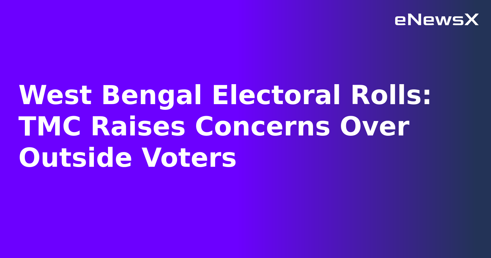 West Bengal Electoral Rolls: TMC Raises Concerns Over Outside Voters.webp