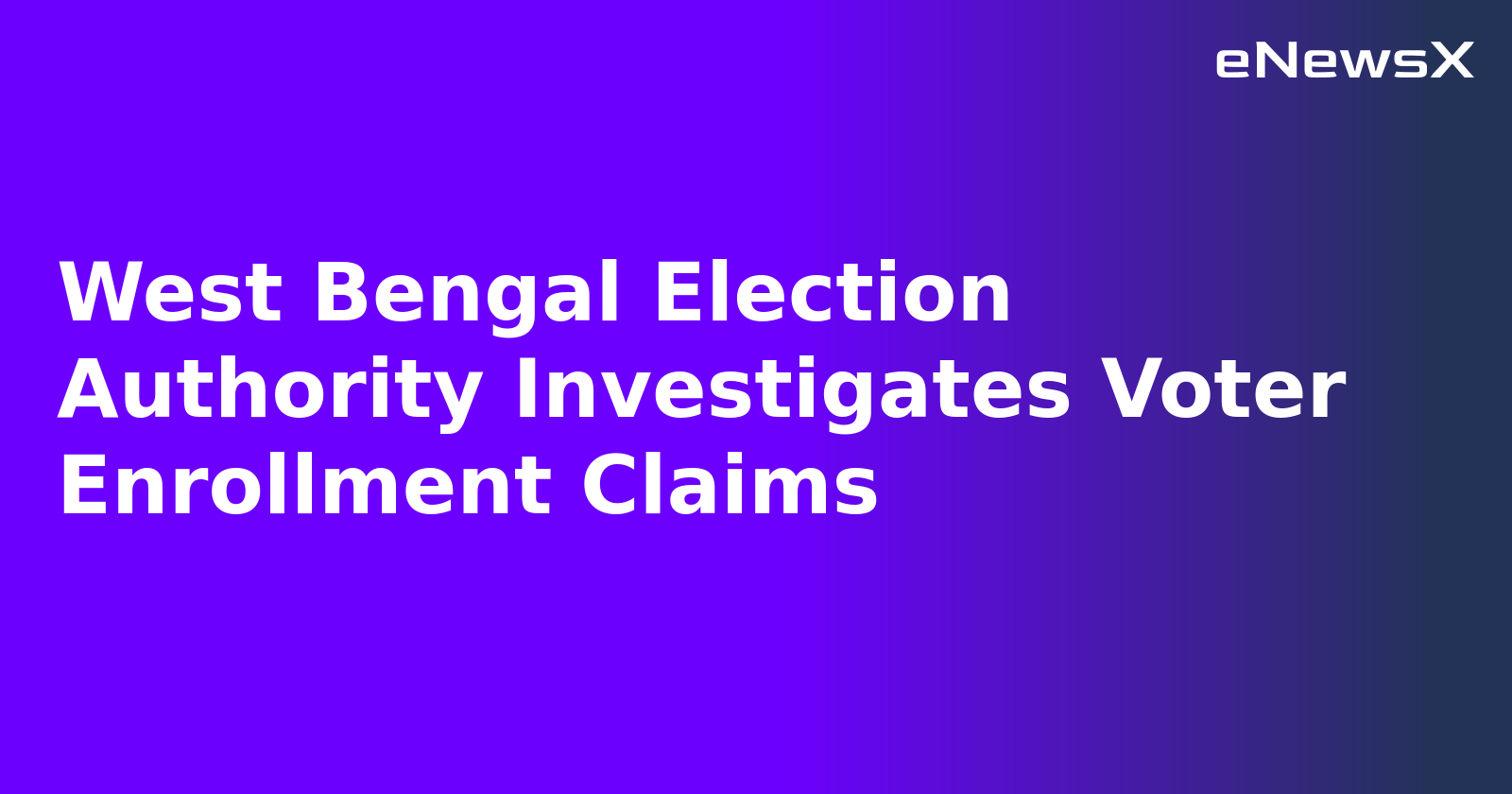 West Bengal Election Authority Investigates Voter Enrollment Claims.webp