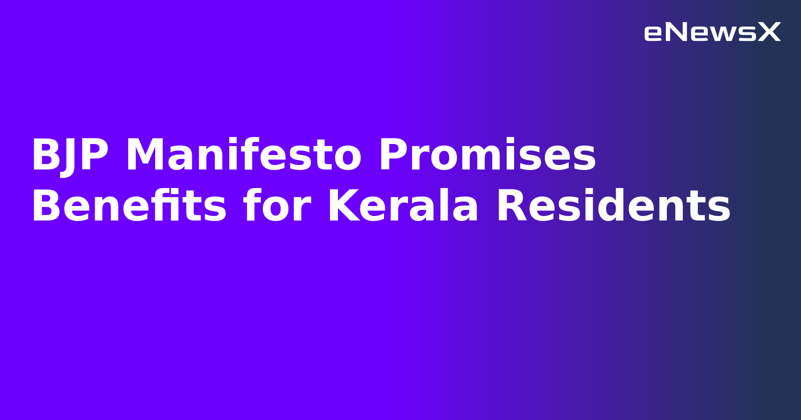 BJP Manifesto Promises Benefits for Kerala Residents.webp BJP Manifesto Promises Benefits for Kerala Residents.webp