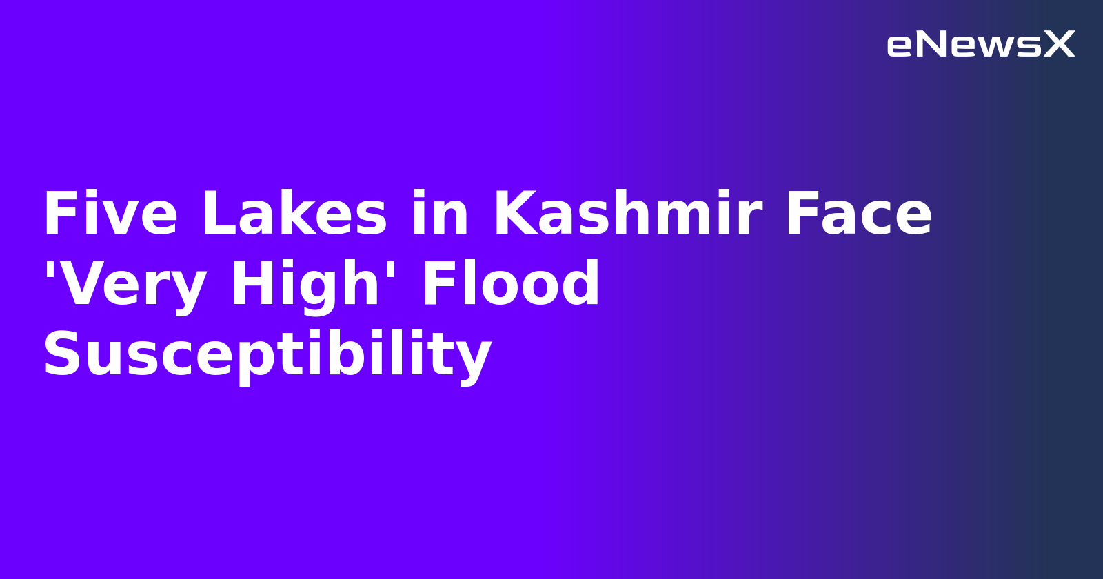 Five Lakes in Kashmir Face 'Very High' Flood Susceptibility.webp Five Lakes in Kashmir Face 'Very High' Flood Susceptibility.webp