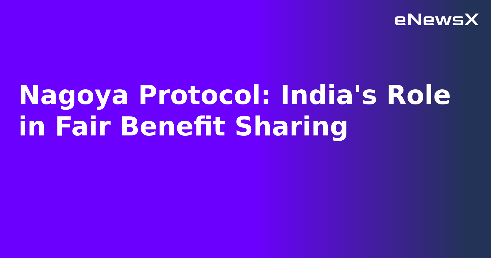 Nagoya Protocol: India's Role in Fair Benefit Sharing.webp Nagoya Protocol: India's Role in Fair Benefit Sharing.webp