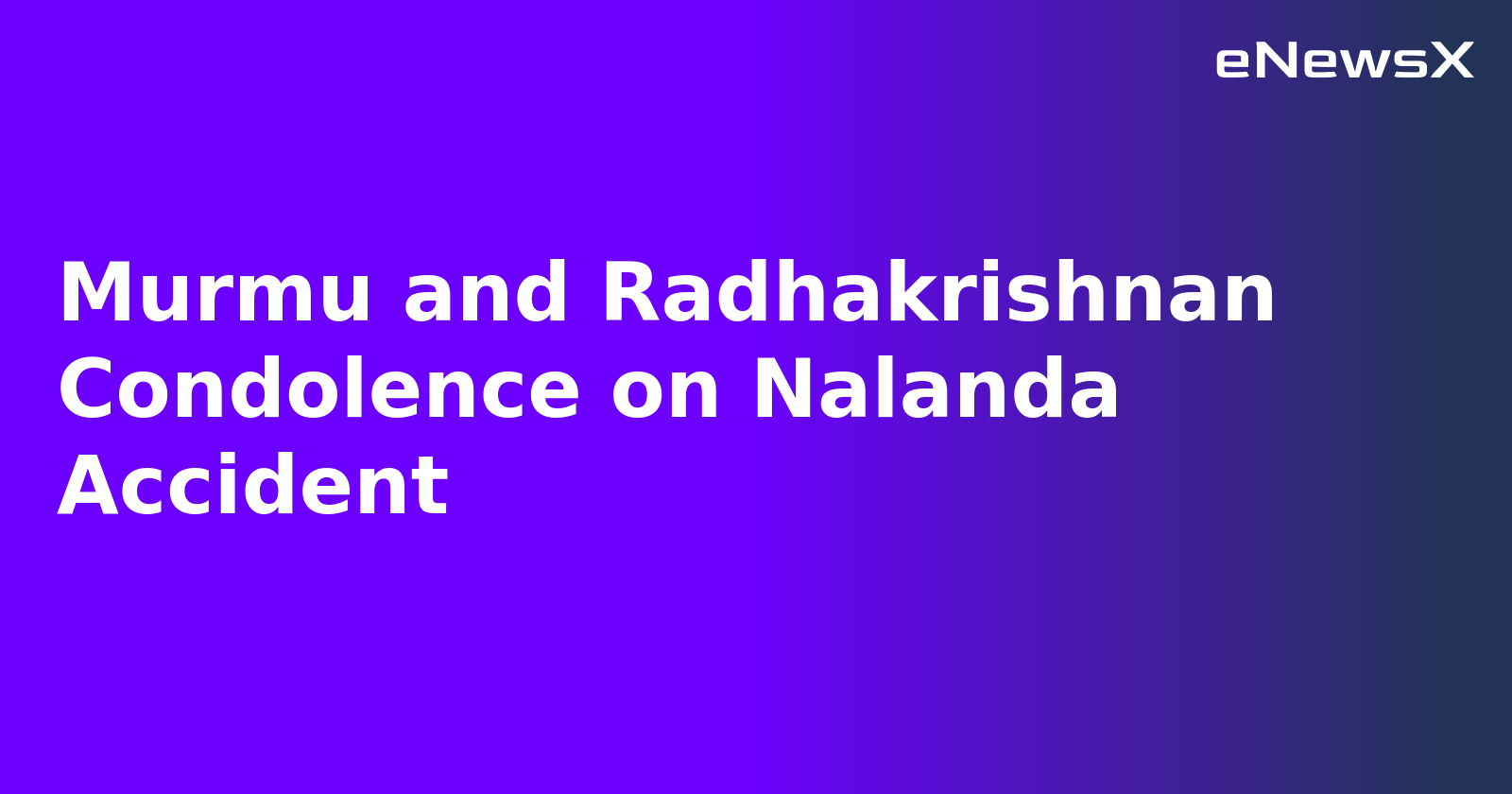 Murmu and Radhakrishnan Condolence on Nalanda Accident.webp