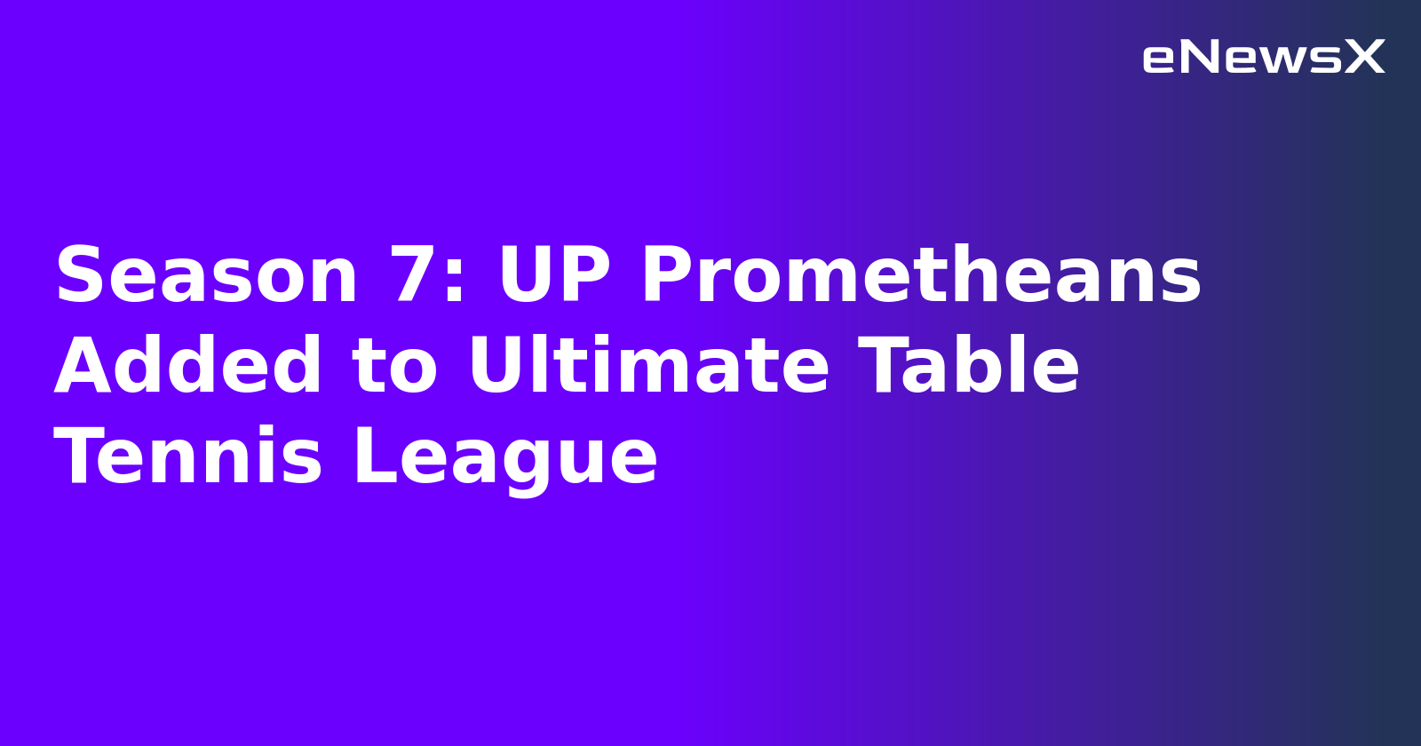 Season 7: UP Prometheans Added to Ultimate Table Tennis League.webp