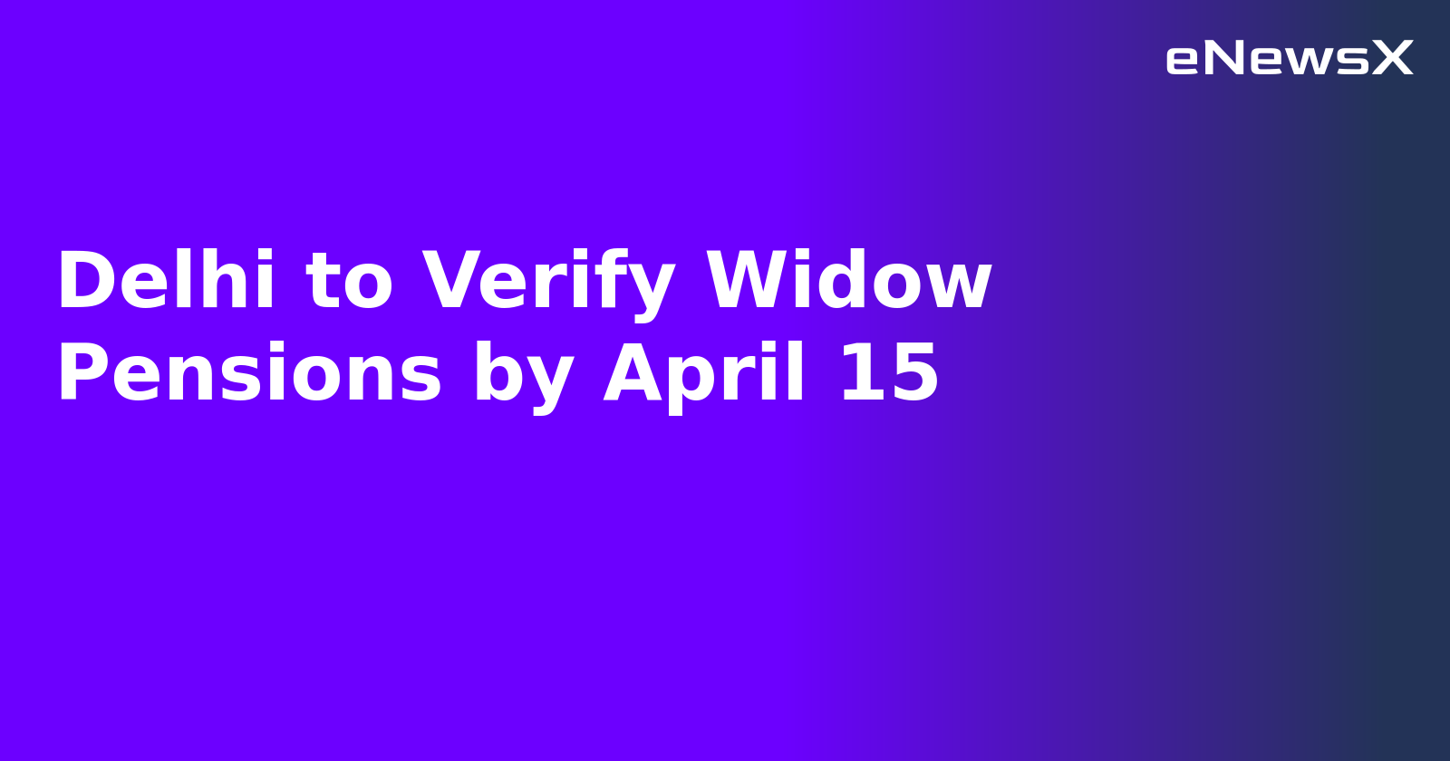 Delhi to Verify Widow Pensions by April 15.webp Delhi to Verify Widow Pensions by April 15.webp