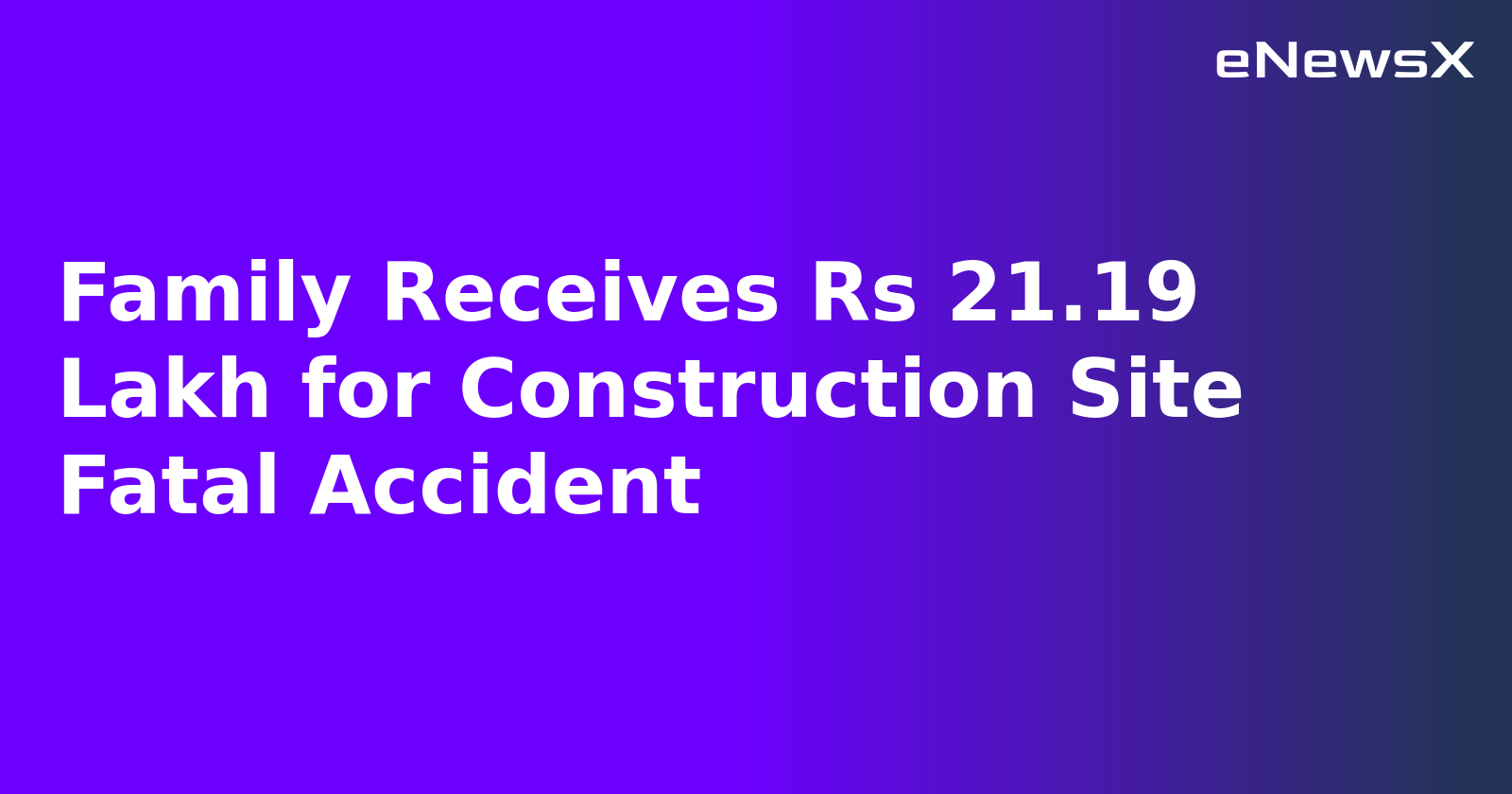 Family Receives Rs 21.19 Lakh for Construction Site Fatal Accident.webp