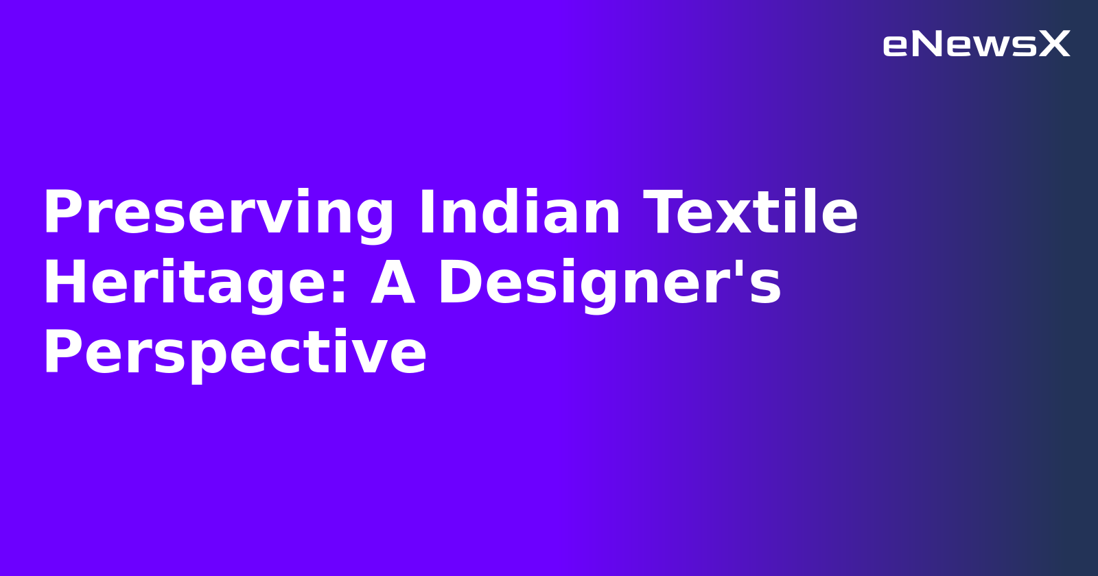 Preserving Indian Textile Heritage: A Designer's Perspective.webp