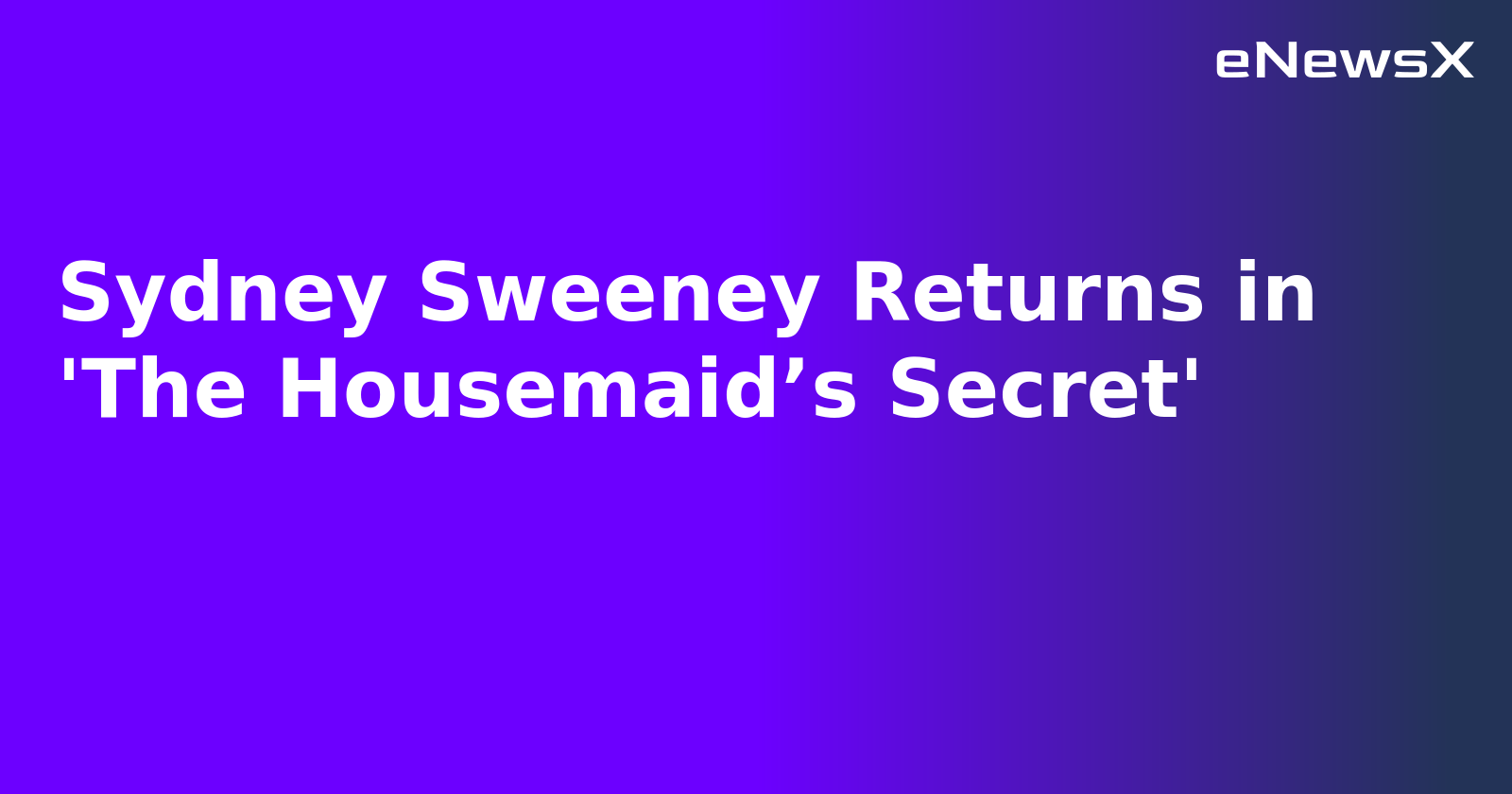 Sydney Sweeney Returns in 'The Housemaid’s Secret'.webp