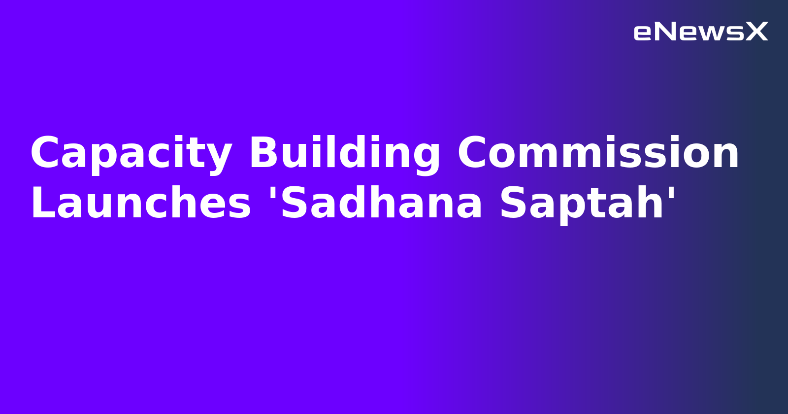 Capacity Building Commission Launches 'Sadhana Saptah'.webp Capacity Building Commission Launches 'Sadhana Saptah'.webp