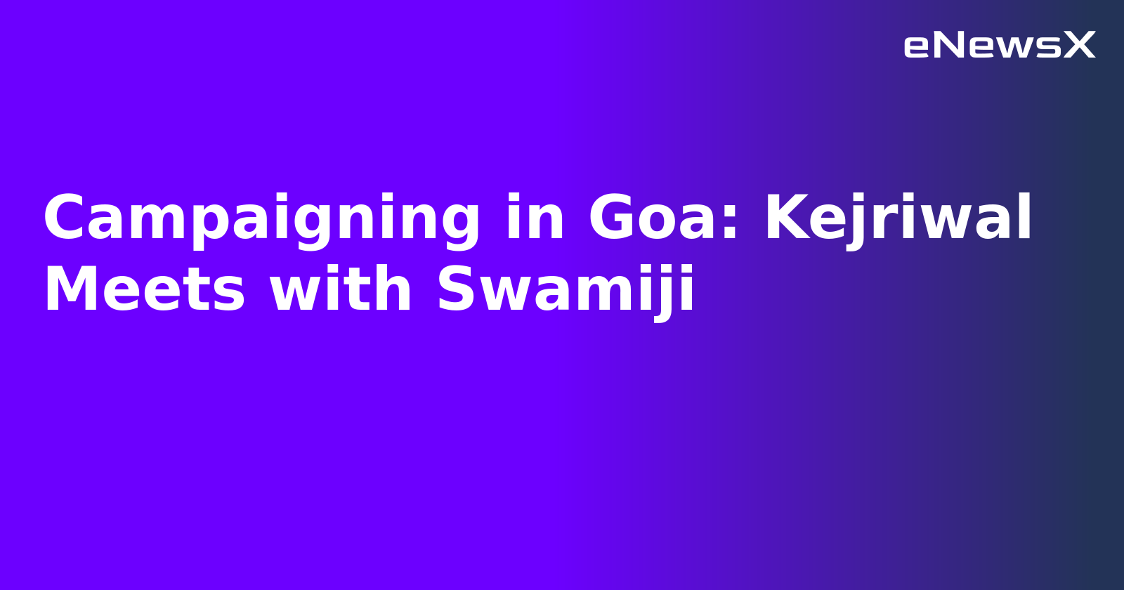 Campaigning in Goa: Kejriwal Meets with Swamiji.webp Campaigning in Goa: Kejriwal Meets with Swamiji.webp