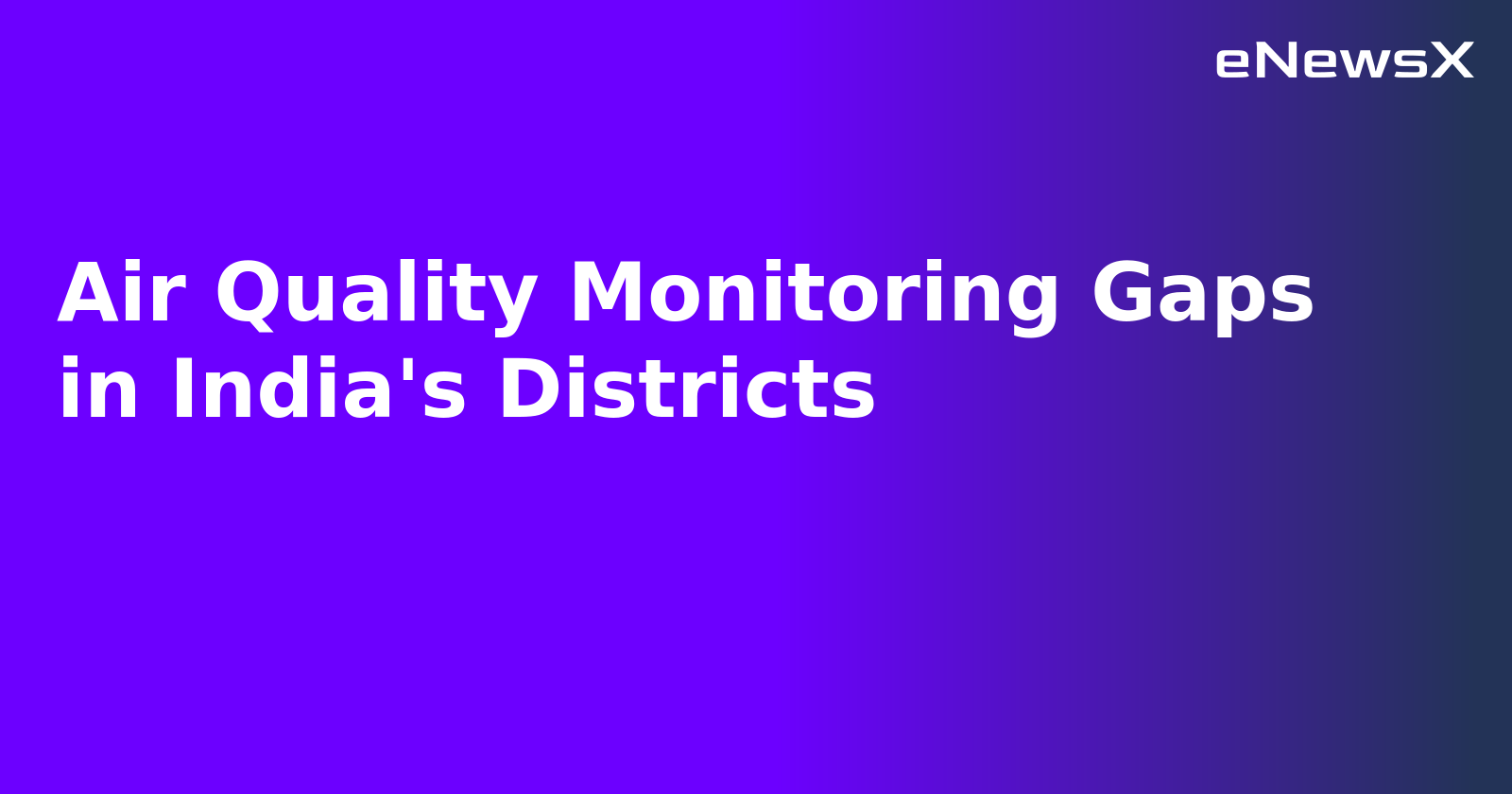 Air Quality Monitoring Gaps in India's Districts.webp Air Quality Monitoring Gaps in India's Districts.webp