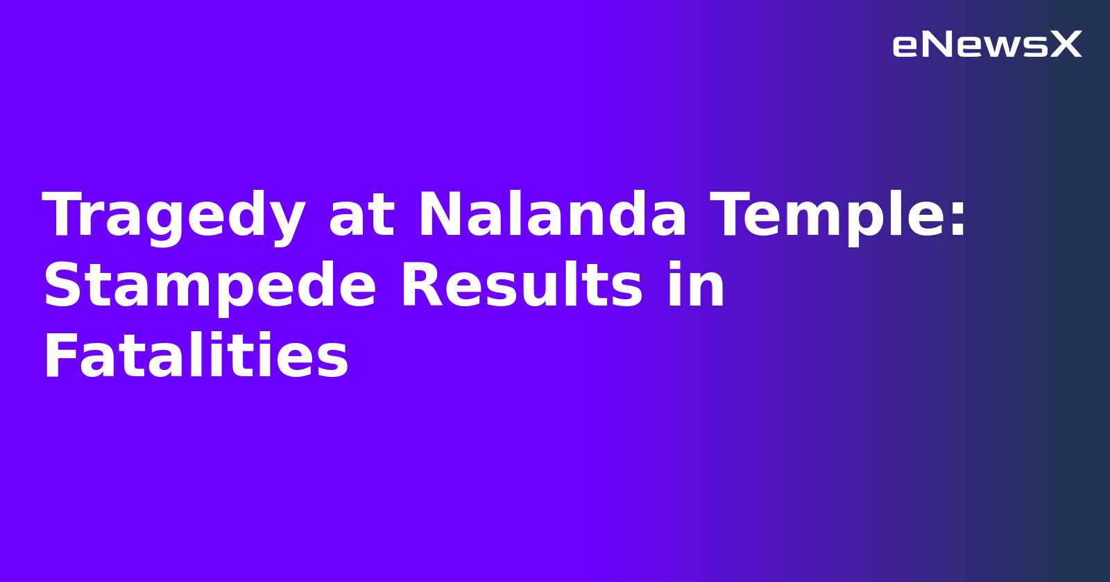 Tragedy at Nalanda Temple: Stampede Results in Fatalities.webp Tragedy at Nalanda Temple: Stampede Results in Fatalities.webp