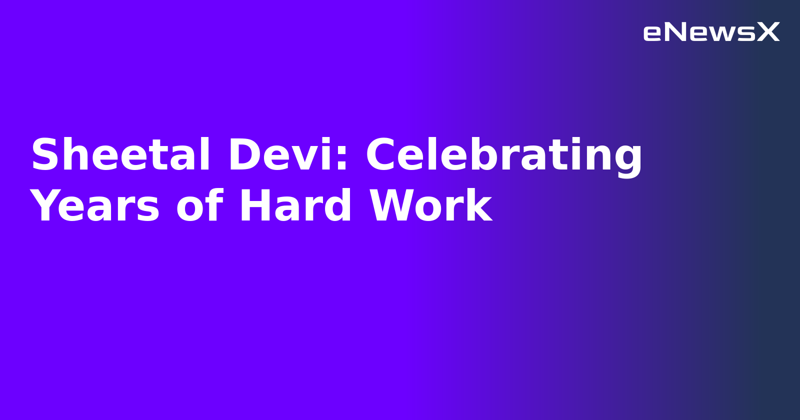 Sheetal Devi: Celebrating Years of Hard Work.webp