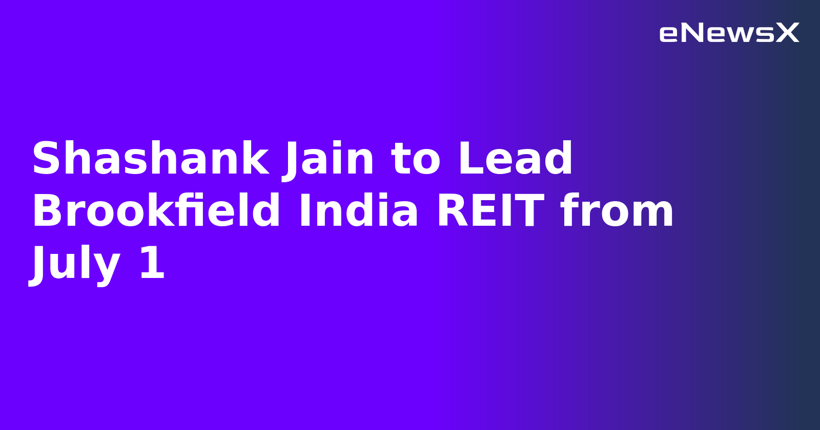 Shashank Jain to Lead Brookfield India REIT from July 1.webp Shashank Jain to Lead Brookfield India REIT from July 1.webp