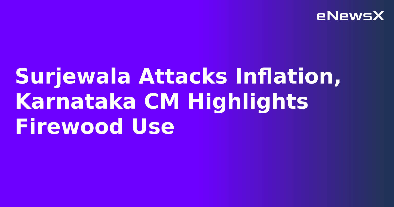 Surjewala Attacks Inflation, Karnataka CM Highlights Firewood Use.webp Surjewala Attacks Inflation, Karnataka CM Highlights Firewood Use.webp