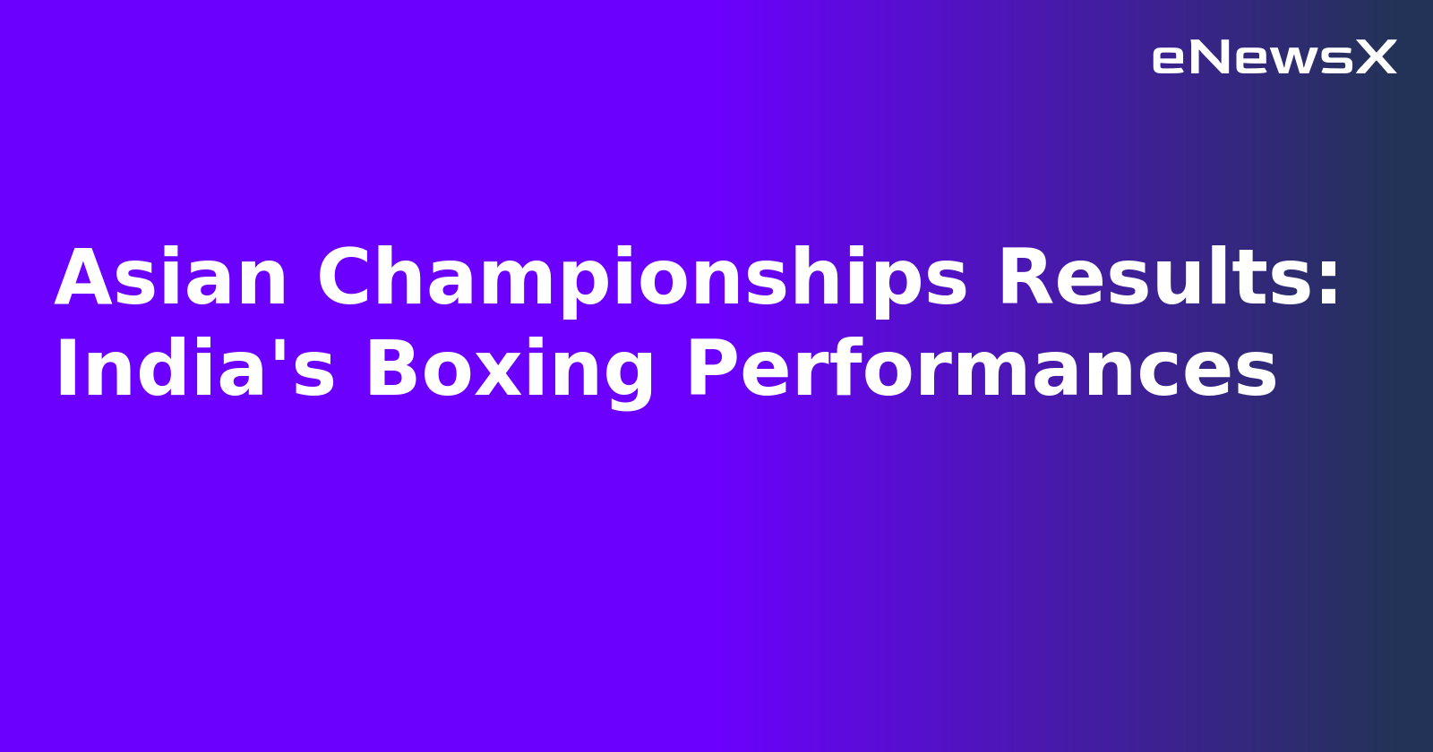 Asian Championships Results: India's Boxing Performances.webp Asian Championships Results: India's Boxing Performances.webp