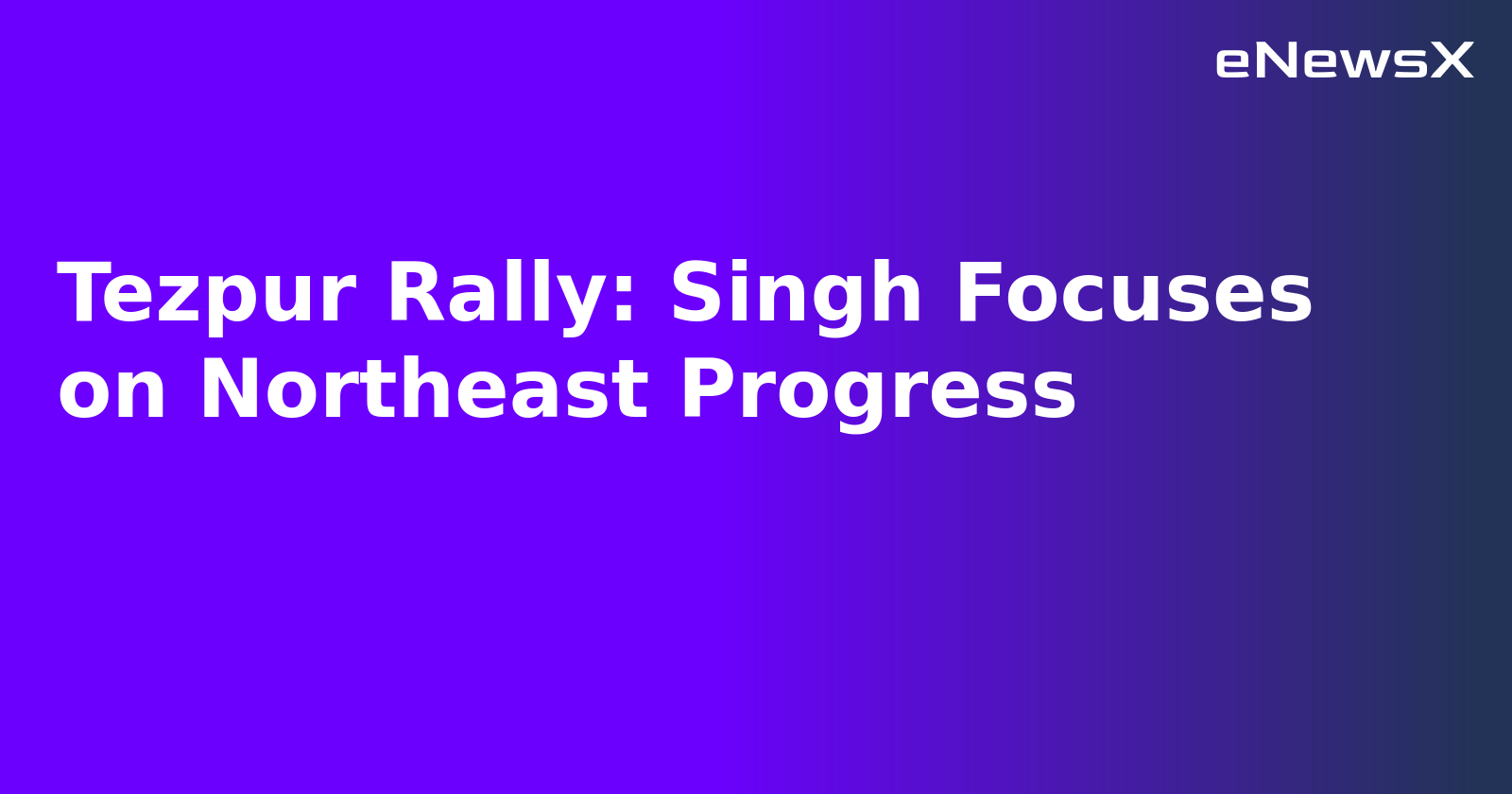 Tezpur Rally: Singh Focuses on Northeast Progress.webp Tezpur Rally: Singh Focuses on Northeast Progress.webp