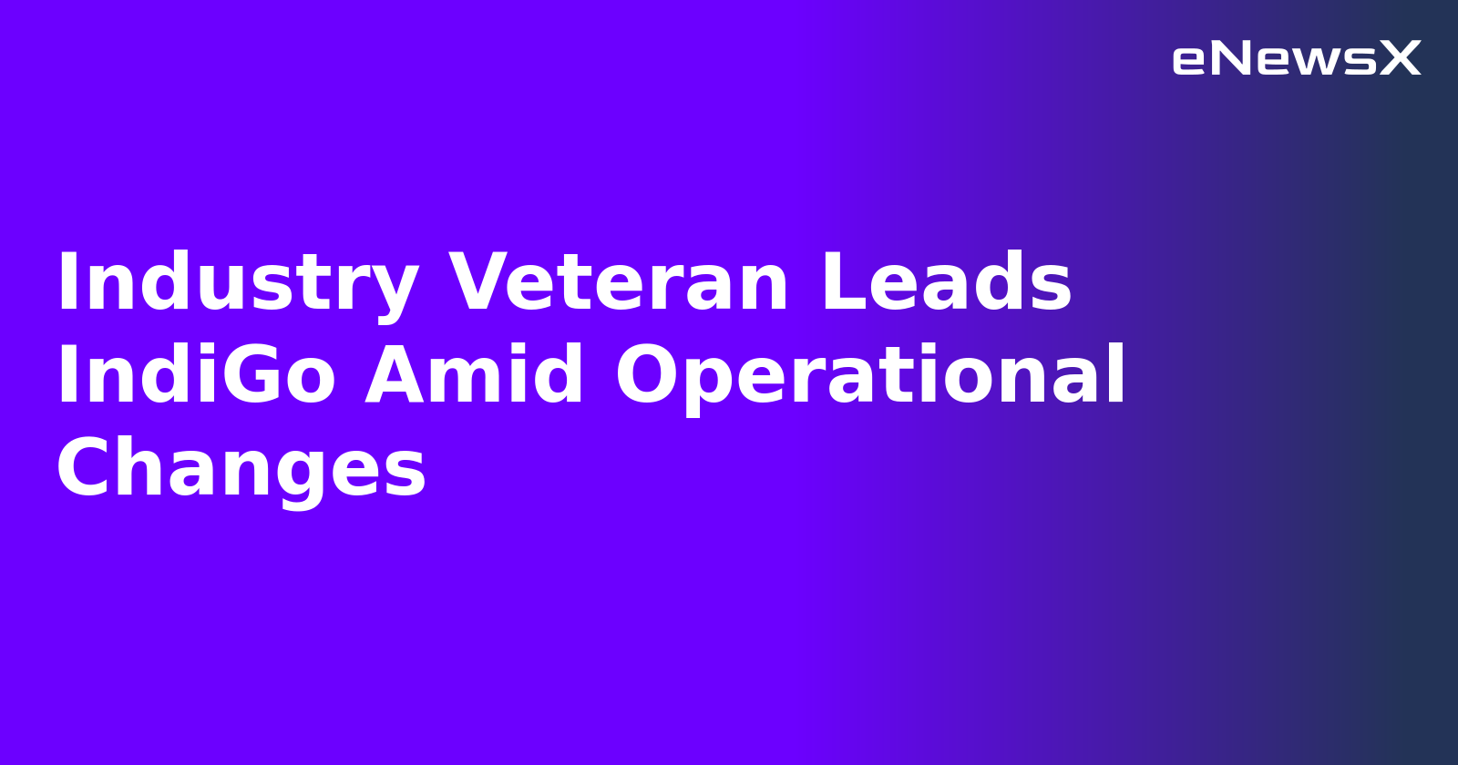 Industry Veteran Leads IndiGo Amid Operational Changes.webp Industry Veteran Leads IndiGo Amid Operational Changes.webp