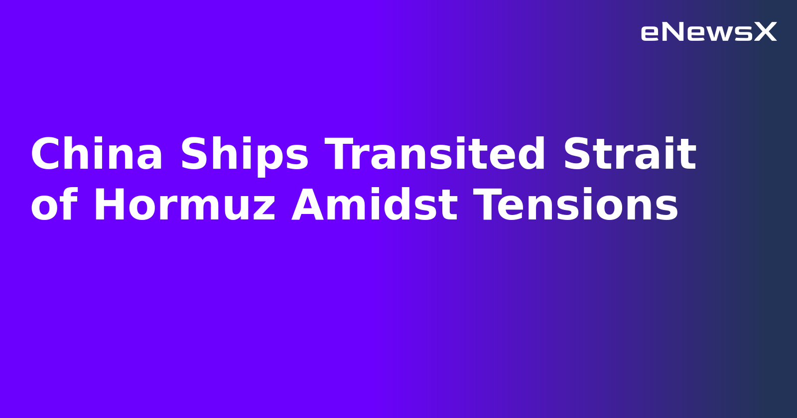 China Ships Transited Strait of Hormuz Amidst Tensions.webp China Ships Transited Strait of Hormuz Amidst Tensions.webp