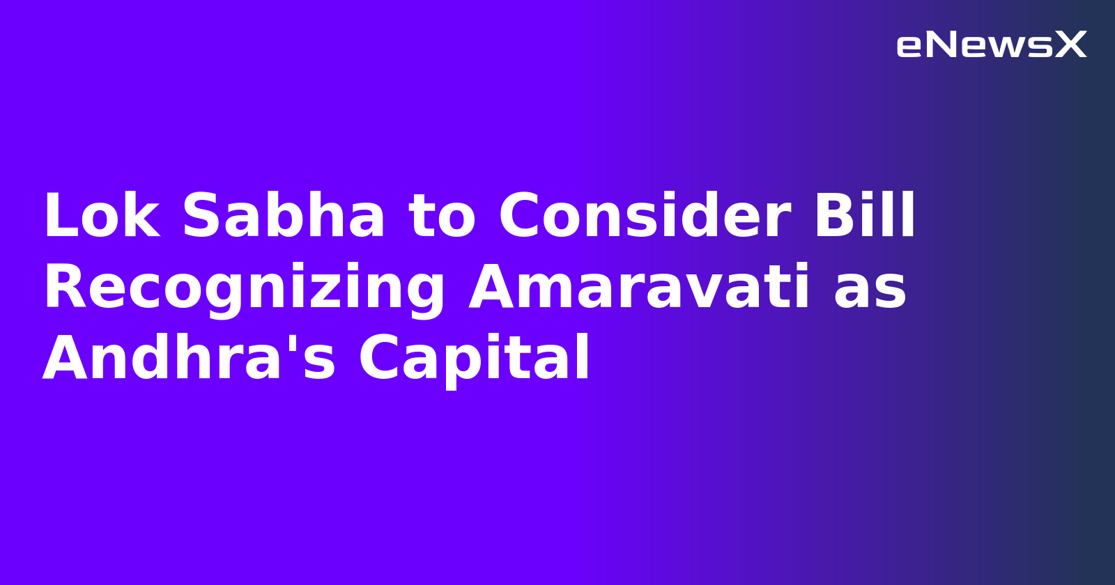 Lok Sabha to Consider Bill Recognizing Amaravati as Andhra's Capital.webp