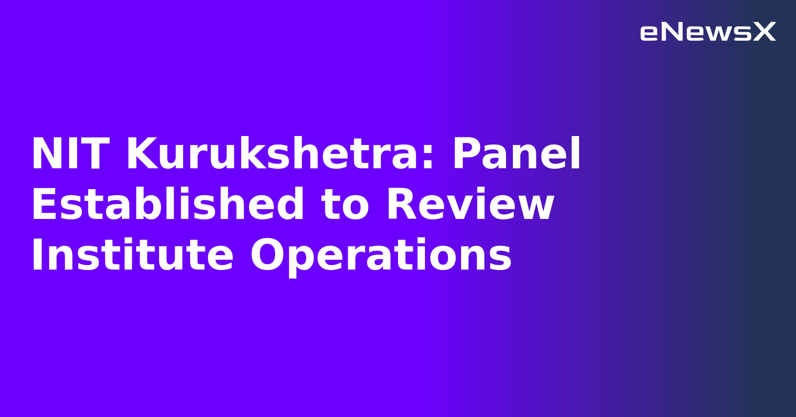 NIT Kurukshetra: Panel Established to Review Institute Operations.webp NIT Kurukshetra: Panel Established to Review Institute Operations.webp