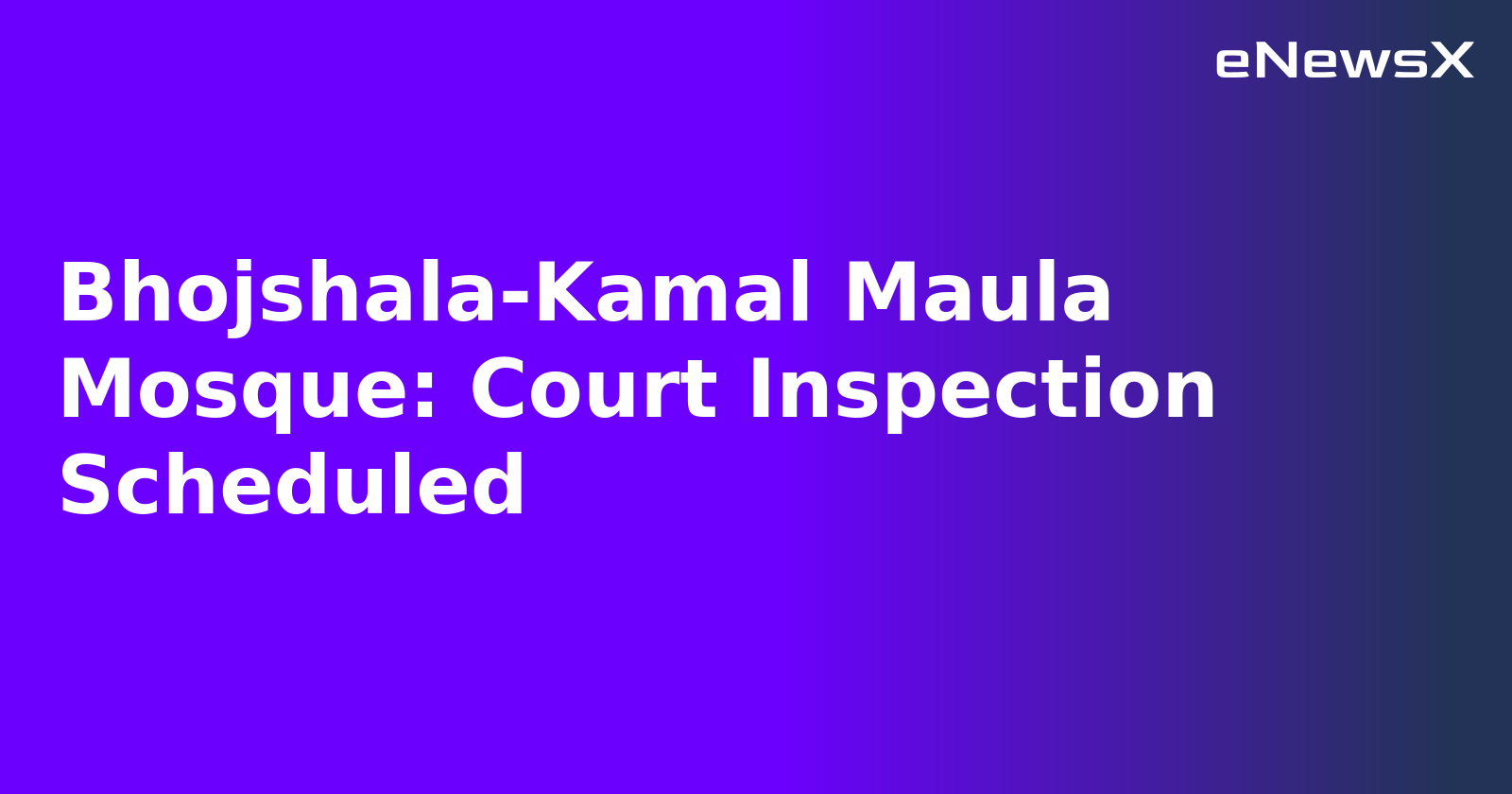 Bhojshala-Kamal Maula Mosque: Court Inspection Scheduled.webp