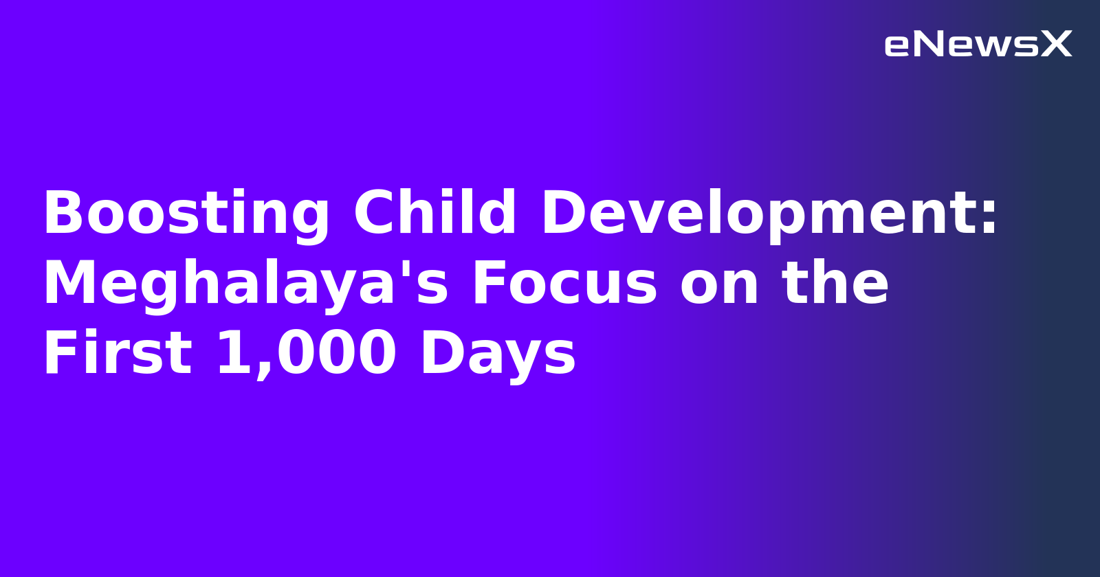 Boosting Child Development: Meghalaya's Focus on the First 1,000 Days.webp Boosting Child Development: Meghalaya's Focus on the First 1,000 Days.webp
