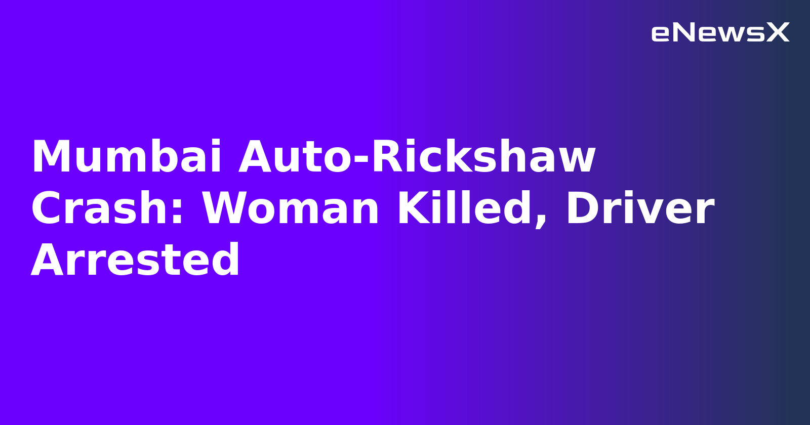 Mumbai Auto-Rickshaw Crash: Woman Killed, Driver Arrested.webp