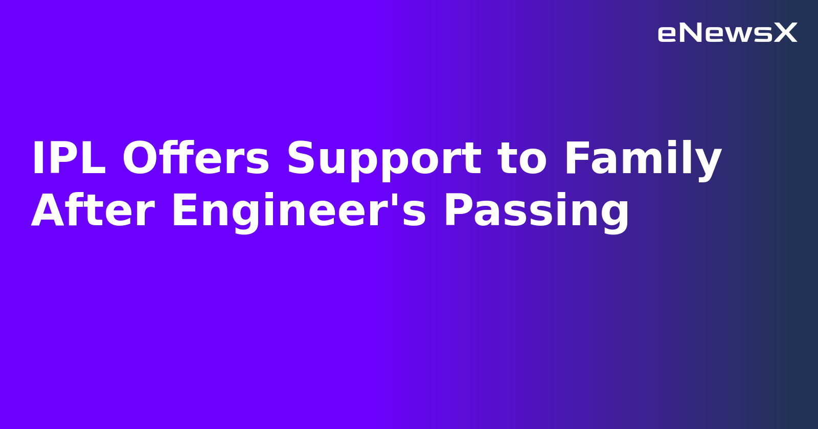 IPL Offers Support to Family After Engineer's Passing.webp IPL Offers Support to Family After Engineer's Passing.webp