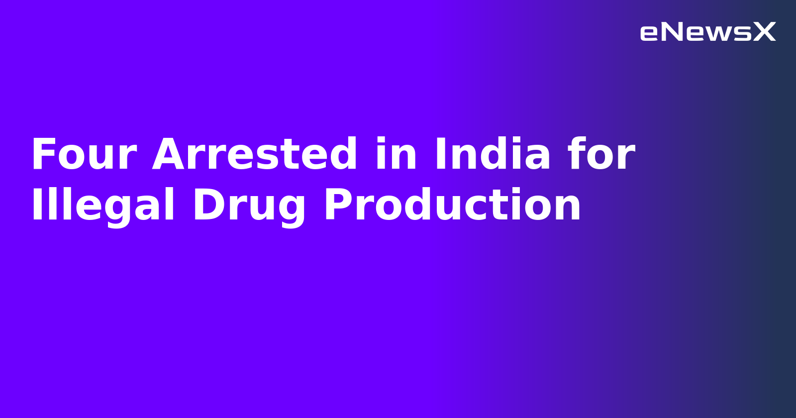 Four Arrested in India for Illegal Drug Production.webp