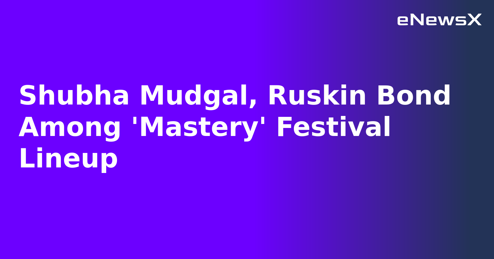 Shubha Mudgal, Ruskin Bond Among 'Mastery' Festival Lineup.webp