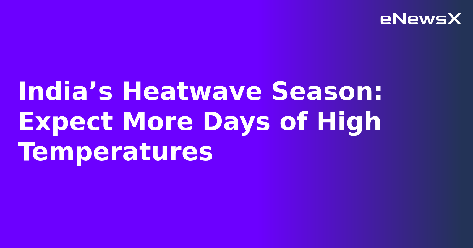 India’s Heatwave Season: Expect More Days of High Temperatures.webp