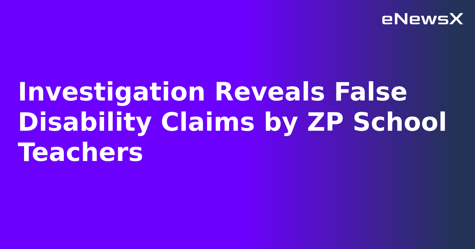 Investigation Reveals False Disability Claims by ZP School Teachers.webp