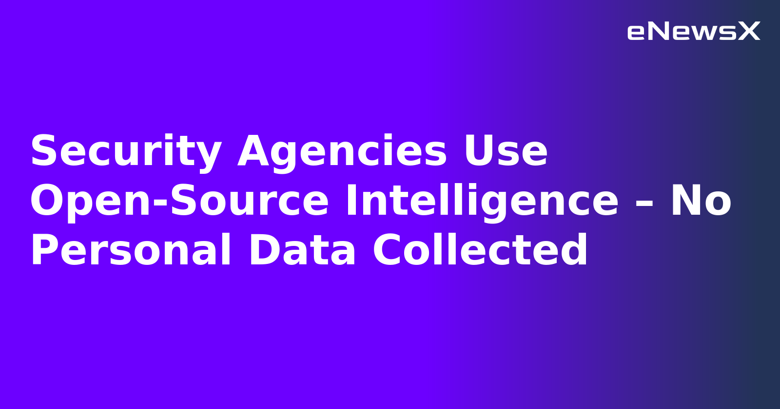 Security Agencies Use Open-Source Intelligence – No Personal Data Collected.webp