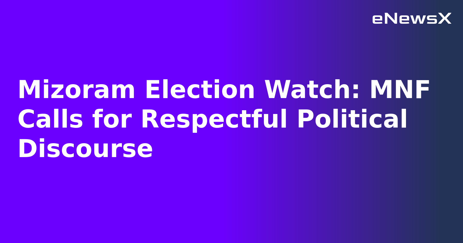 Mizoram Election Watch: MNF Calls for Respectful Political Discourse.webp Mizoram Election Watch: MNF Calls for Respectful Political Discourse.webp