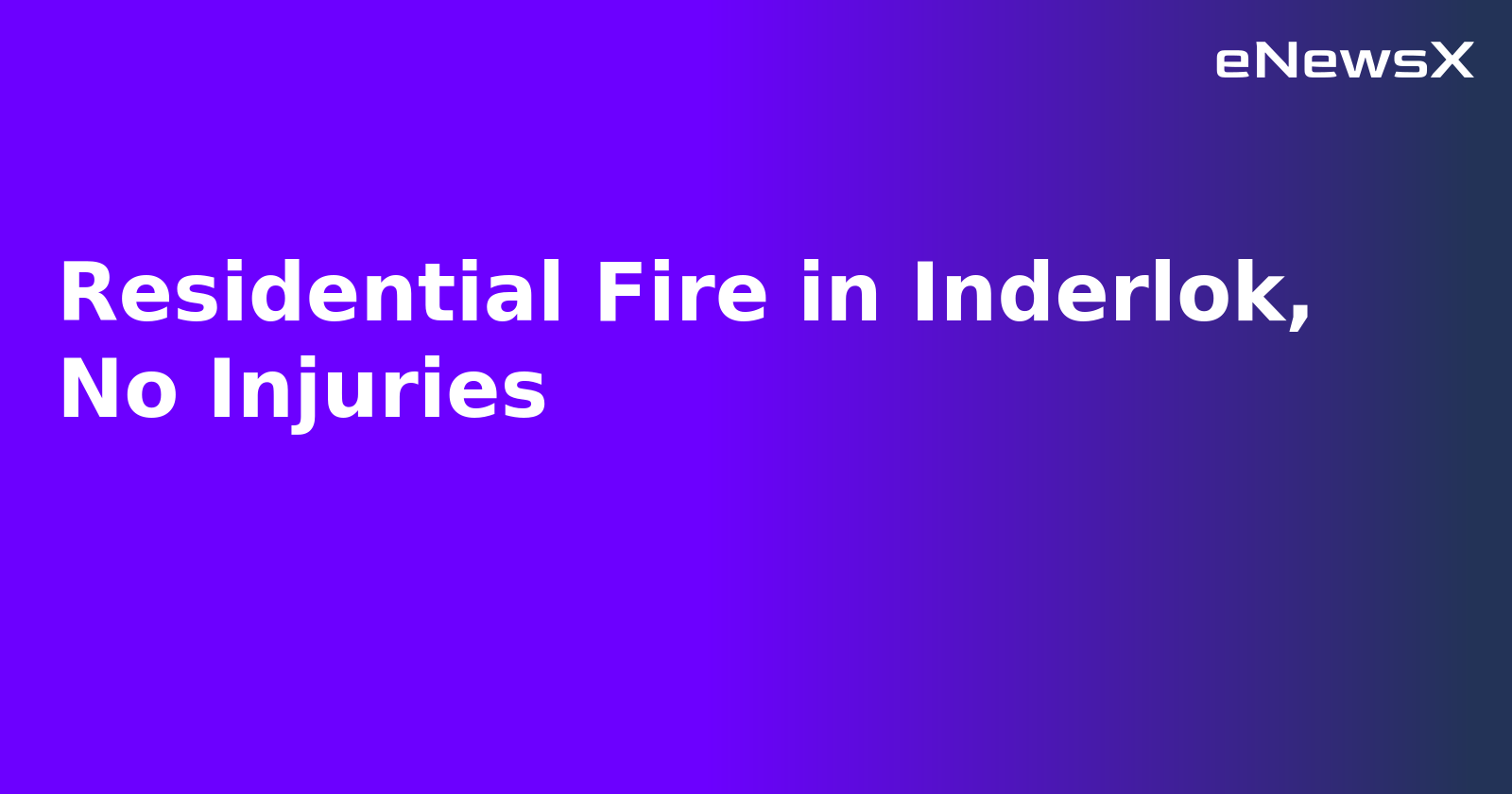 Residential Fire in Inderlok, No Injuries.webp