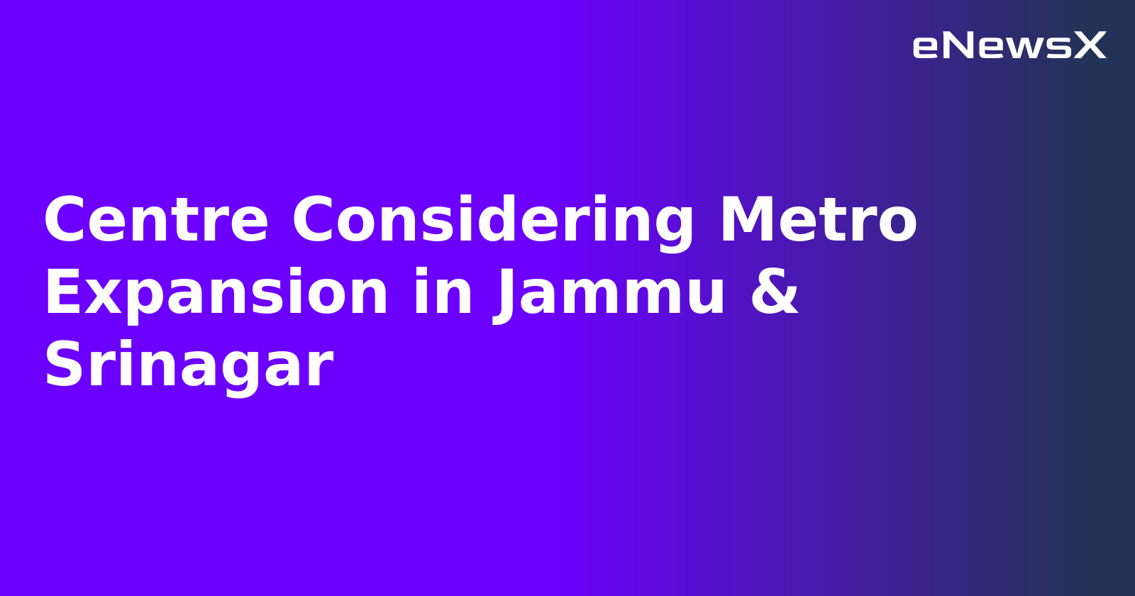 Centre Considering Metro Expansion in Jammu & Srinagar.webp Centre Considering Metro Expansion in Jammu & Srinagar.webp