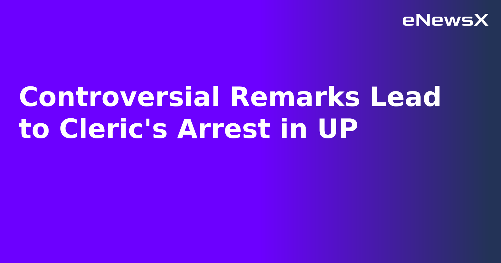 Controversial Remarks Lead to Cleric's Arrest in UP.webp