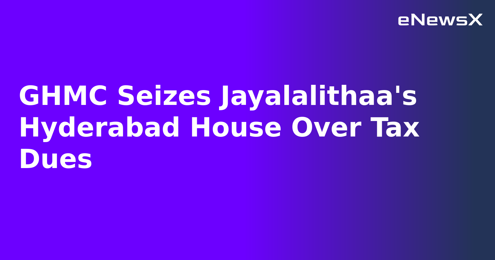 GHMC Seizes Jayalalithaa's Hyderabad House Over Tax Dues.webp