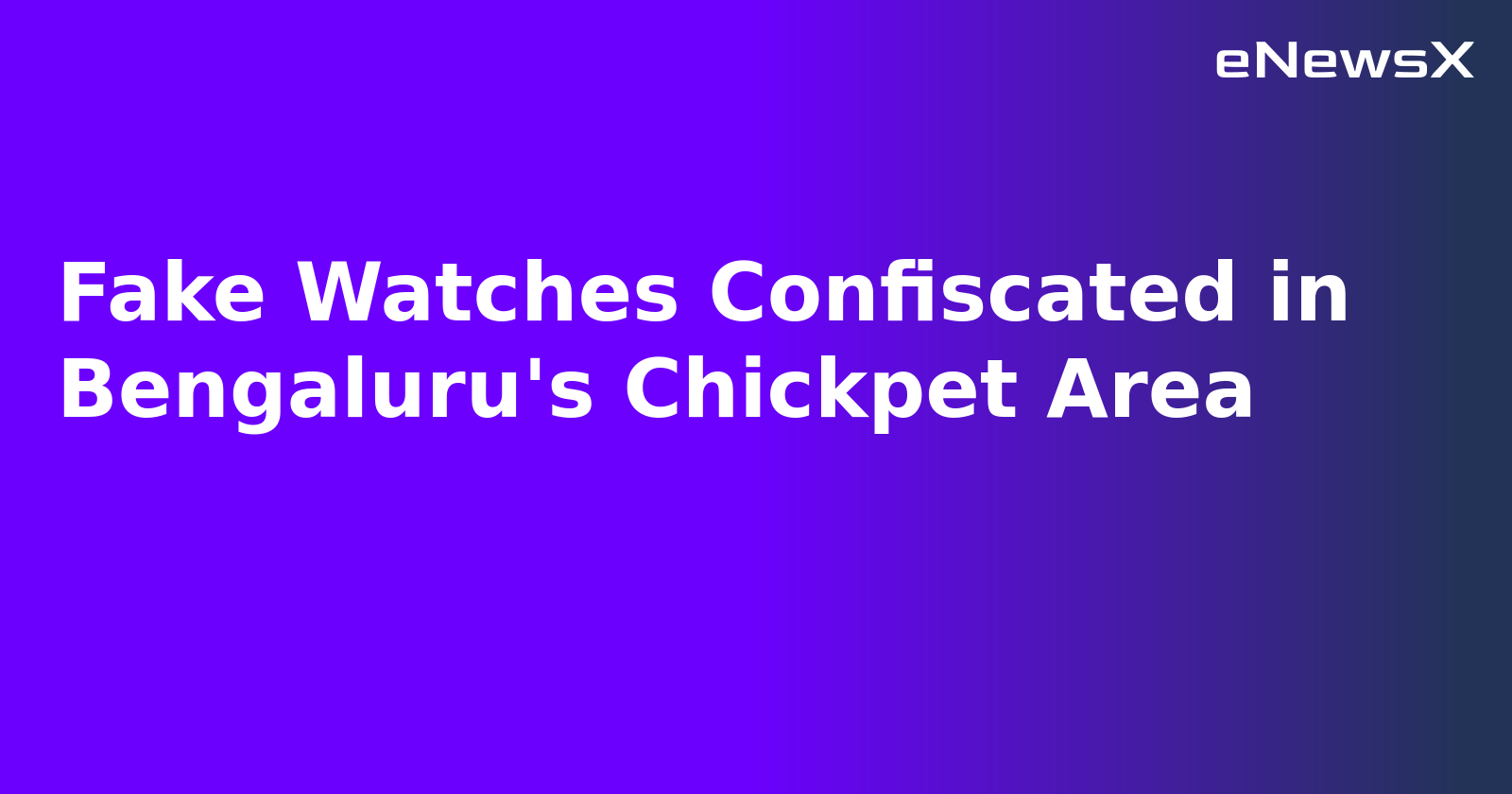 Fake Watches Confiscated in Bengaluru's Chickpet Area.webp Fake Watches Confiscated in Bengaluru's Chickpet Area.webp