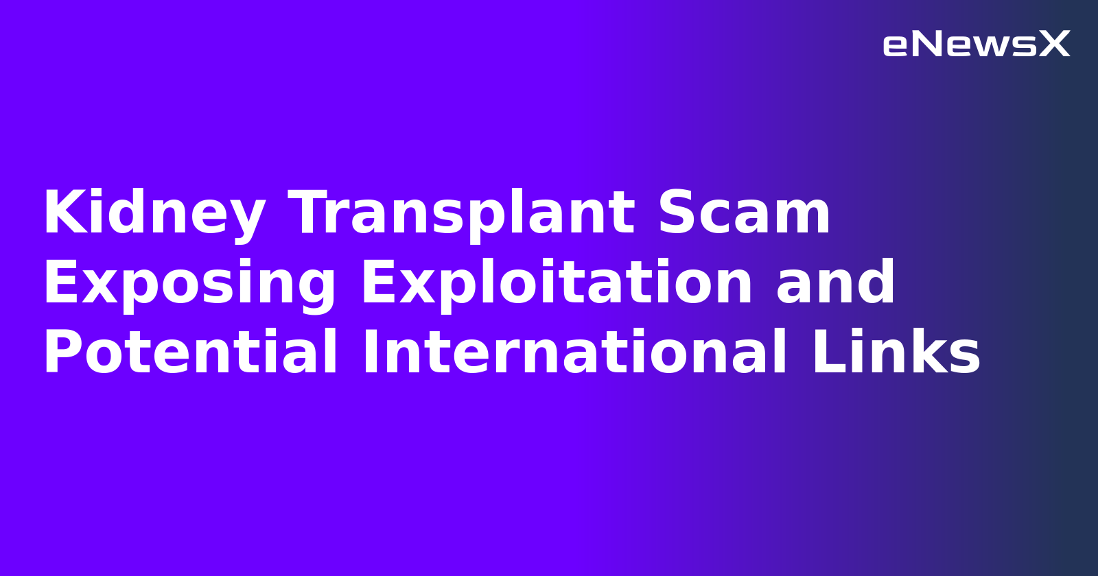 Kidney Transplant Scam Exposing Exploitation and Potential International Links.webp