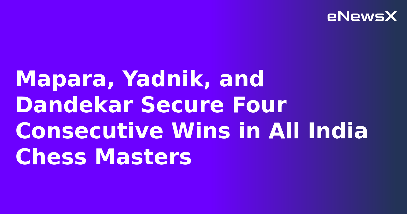 Mapara, Yadnik, and Dandekar Secure Four Consecutive Wins in All India Chess Masters.webp