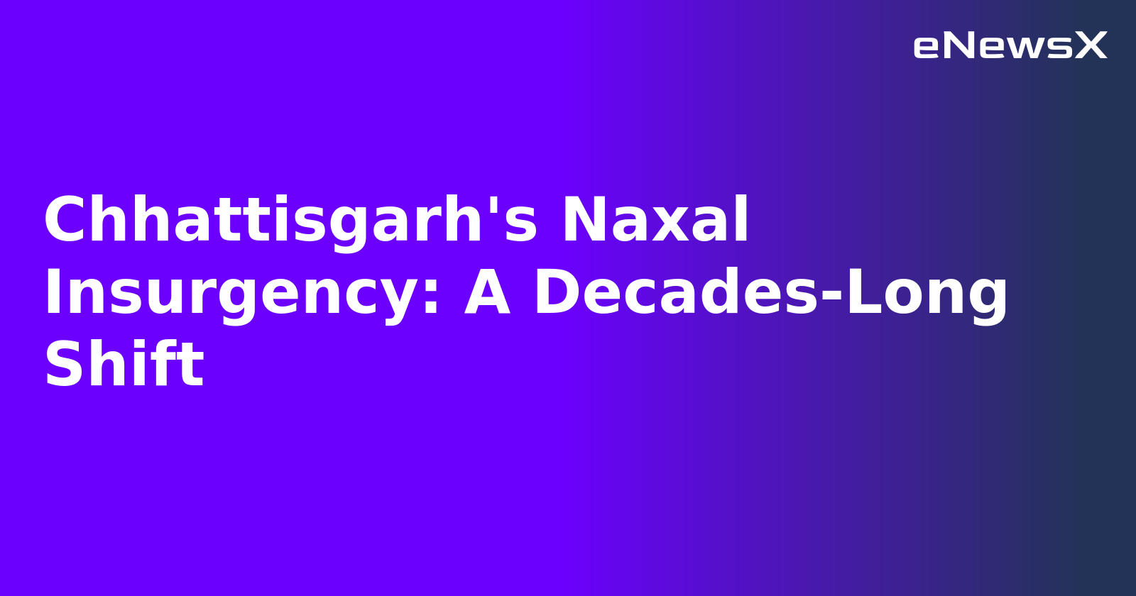 Chhattisgarh's Naxal Insurgency: A Decades-Long Shift.webp