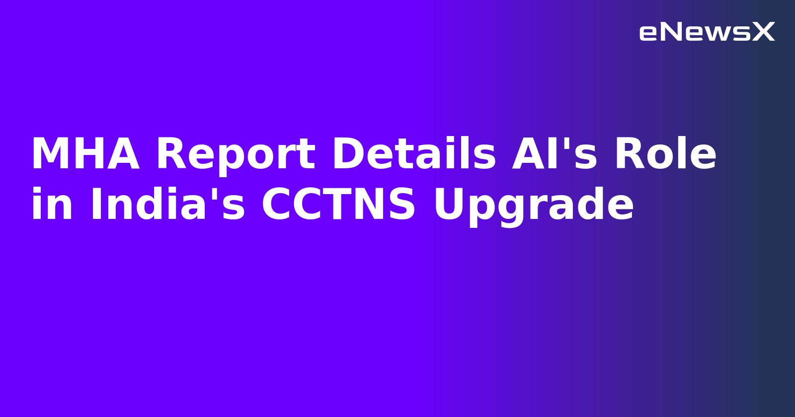MHA Report Details AI's Role in India's CCTNS Upgrade.webp MHA Report Details AI's Role in India's CCTNS Upgrade.webp