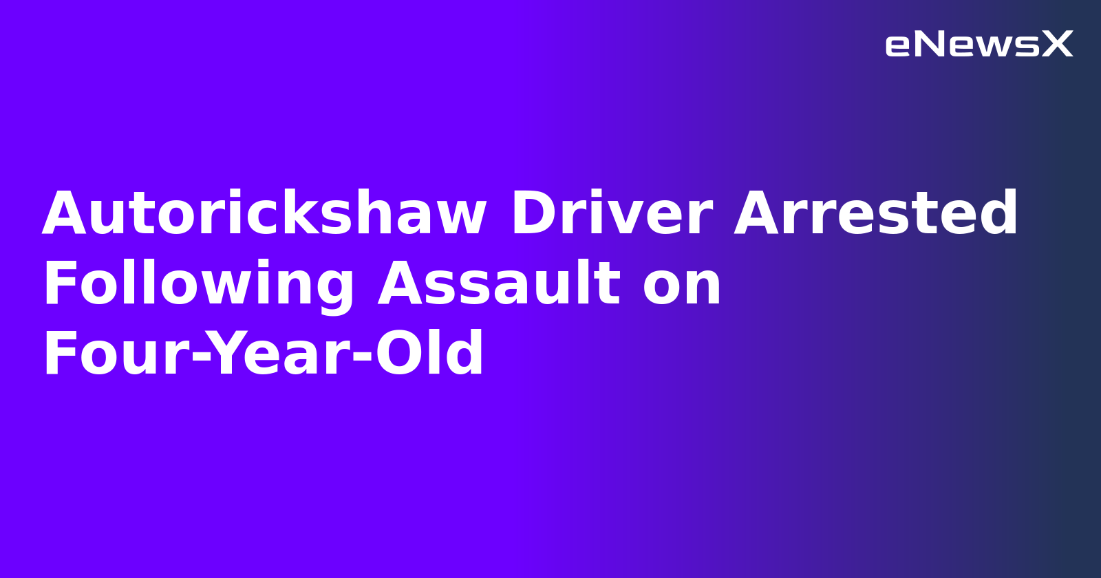Autorickshaw Driver Arrested Following Assault on Four-Year-Old.webp