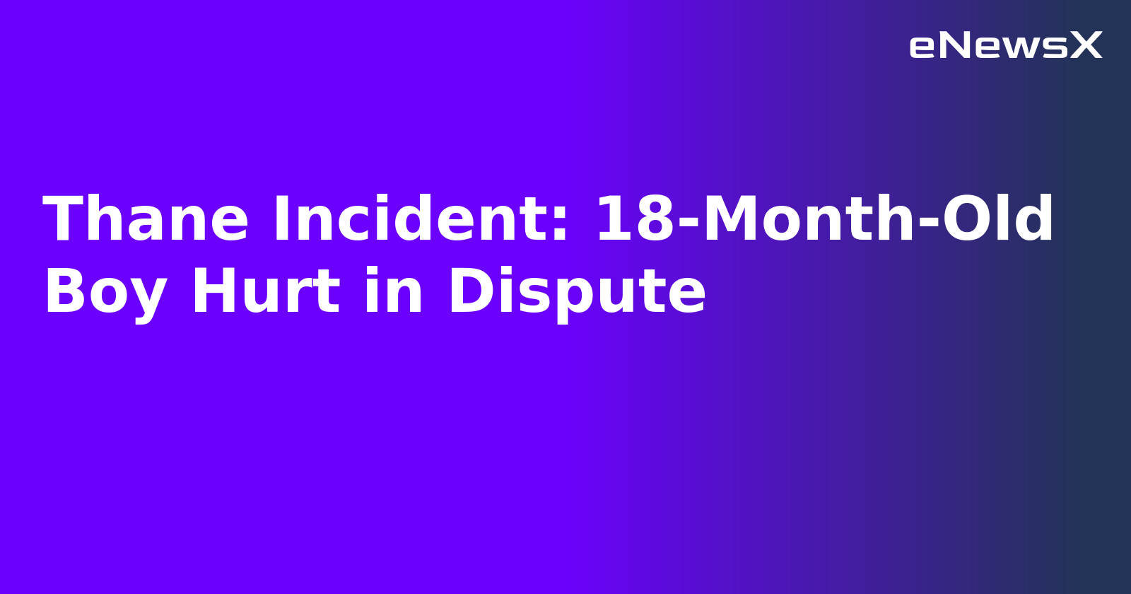 Thane Incident: 18-Month-Old Boy Hurt in Dispute.webp