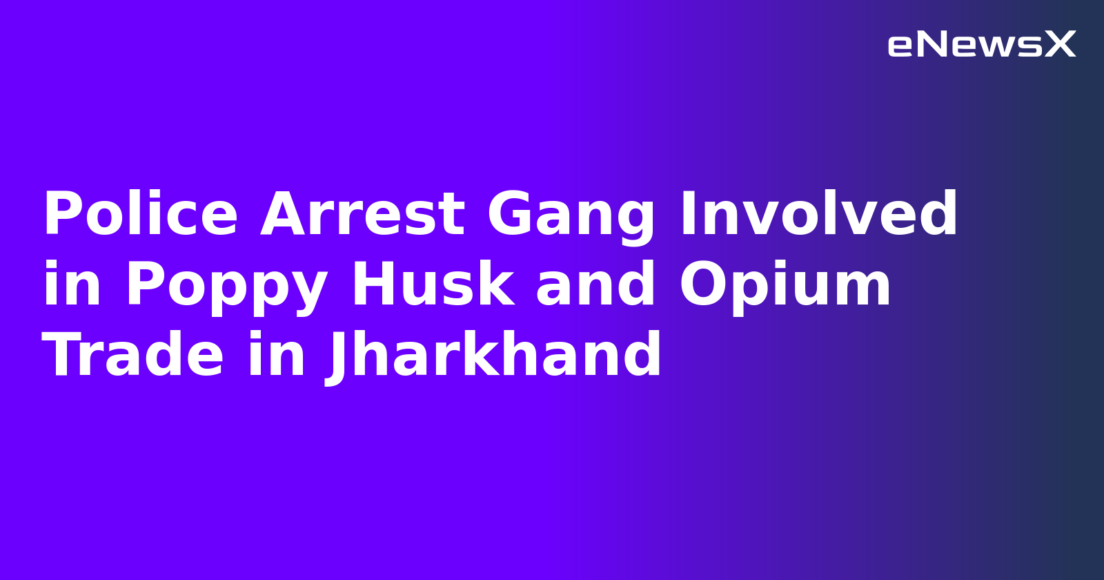 Police Arrest Gang Involved in Poppy Husk and Opium Trade in Jharkhand.webp