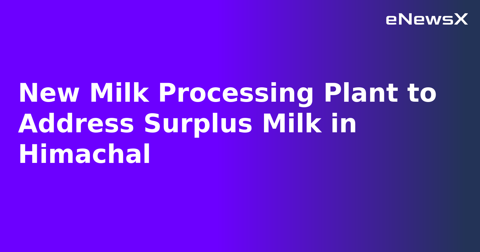 New Milk Processing Plant to Address Surplus Milk in Himachal.webp New Milk Processing Plant to Address Surplus Milk in Himachal.webp